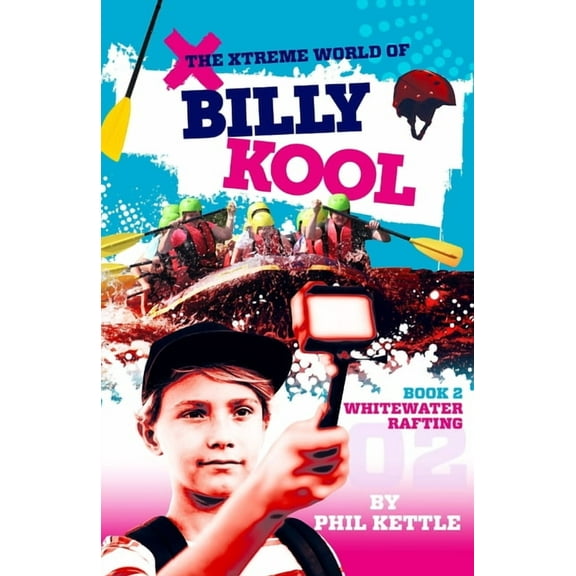 Xtreme World of Billy Kool Whitewater Rafting: Book 2: The Xtreme World of Billy Kool, Book 2, (Paperback)