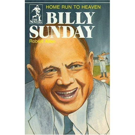 Pre-Owned Billy Sunday: Home Run to Heaven (Paperback) 0880621257 9780880621250