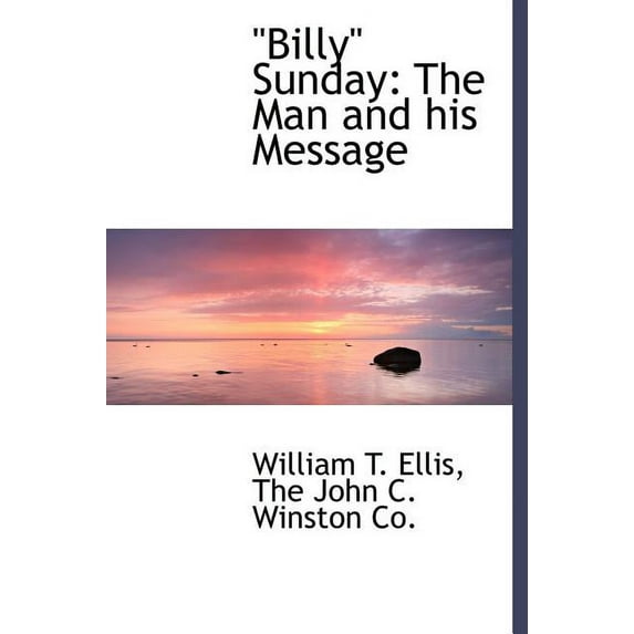 Billy Sunday : The Man and His Message (Hardcover)