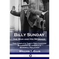 thumbnail image 1 of Pre-Owned Billy Sunday, the Man and His Message: The Complete Thirty-Two Chapter Biography of America's 'Baseball Preacher' (Paperback) 1789873312 9781789873313, 1 of 1