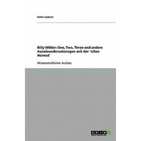 Billy Wilder: One, Two, Three und andere Auseinandersetzungen mit der 'alten Hei