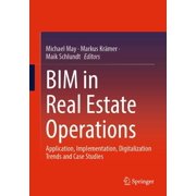 Bim in Real Estate Operations Application, Implementation, Digitalization Trends and Case Studies, Hardcover