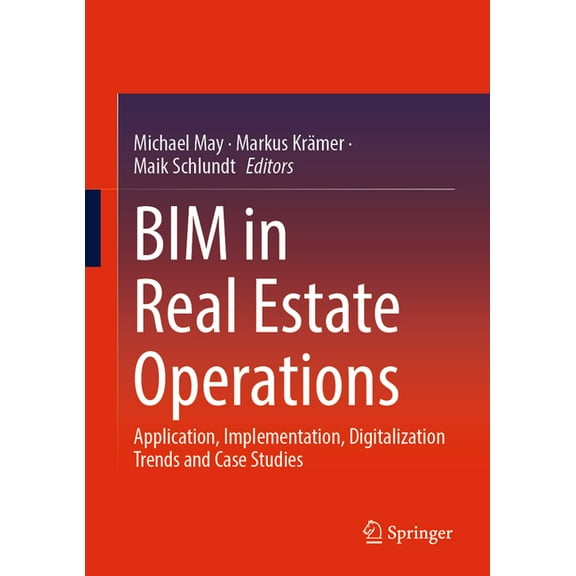 Bim in Real Estate Operations: Application, Implementation, Digitalization Trends and Case Studies, (Hardcover)