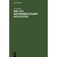 thumbnail image 1 of Bin Ich Gewerbesteuerpflichtig?: Ein Allgemein Verständlicher Überblick Über Das Neue Gewerbesteuergesetz Und Zugleich E, (Hardcover), 1 of 1