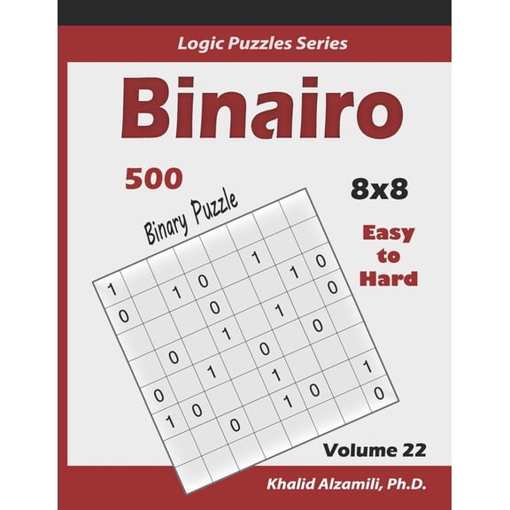 Logic Puzzles Binairo (Binary Puzzle): 500 Easy to Hard (10x10): Keep Your Brain Young, Book 22, (Paperback)