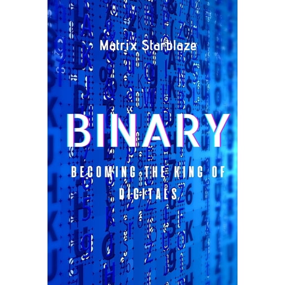 Binary: Binary : Becoming the King of Digitals (Series #1) (Paperback)