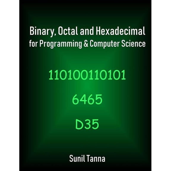 Binary, Octal and Hexadecimal for Programming & Computer Science (Paperback)