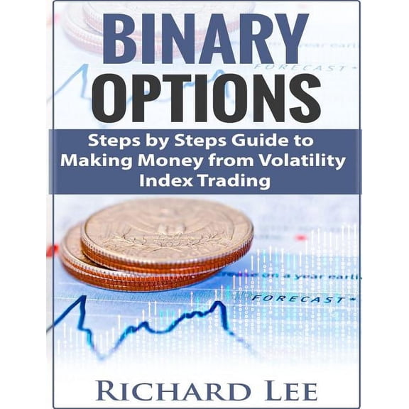 Binary Options: Steps by Steps guide to making Money from Volatility Index Trading (Paperback)