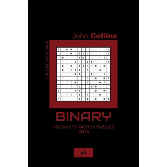 Binary Puzzle Book 13x13: Binary - 120 Easy To Master Puzzles 13x13 - 9 (Paperback)