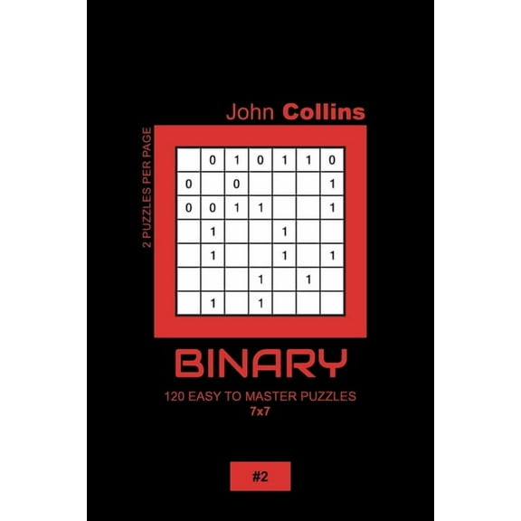 Binary Puzzle Book 7x7: Binary - 120 Easy To Master Puzzles 7x7 - 2 (Paperback)