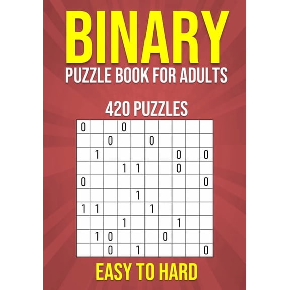 Binary Puzzle Book for Adults - 420 Puzzles - Easy to Hard: Mental Workout - Logic & Brain Teasers, (Paperback)