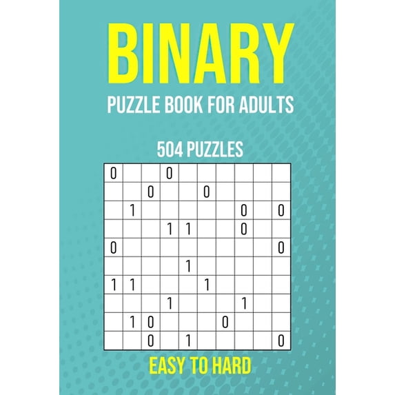 Binary Puzzle Book for Adults - 504 Puzzles - Easy to Hard: Critical ...