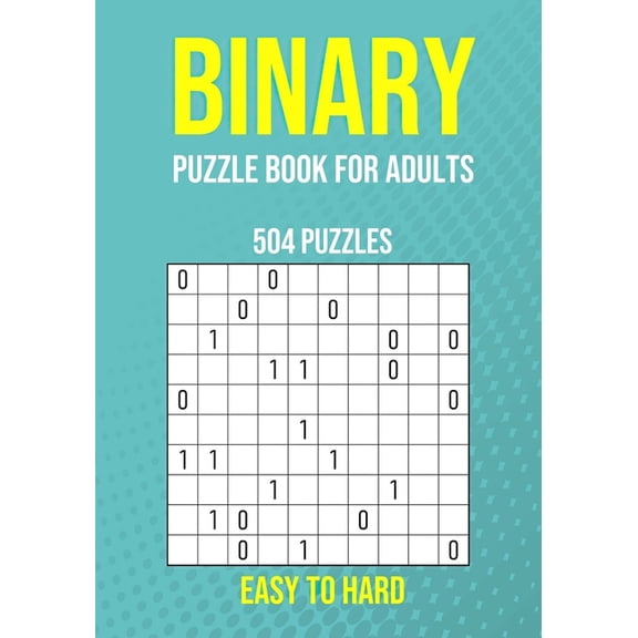 Binary Puzzle Book for Adults - 504 Puzzles - Easy to Hard: Critical Thinking Mental Exercise, (Paperback)