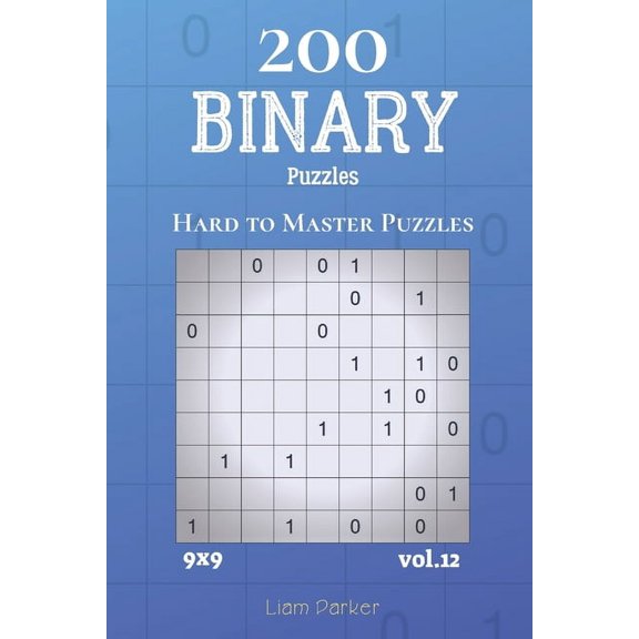Binary Puzzles: Binary Puzzles - 200 Hard to Master Puzzles 9x9 vol.12 (Paperback)
