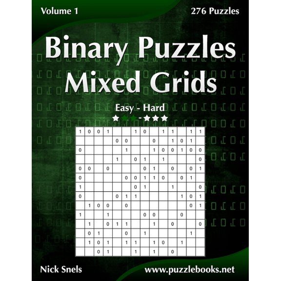 Binary Puzzles Mixed Grids - Easy to Hard - Volume 1 - 276 Puzzles (Paperback) by Nick Snels