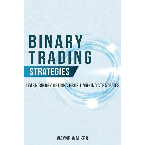 Binary Trading Strategies: Learn Binary Options Profit Making Strategies, (Paperback)
