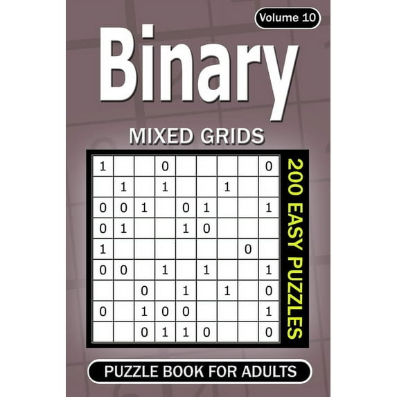 Binary puzzle books for Adults: 200 Easy Puzzles Mixed Grids (Volume 10) (Paperback) by Alena Gurin