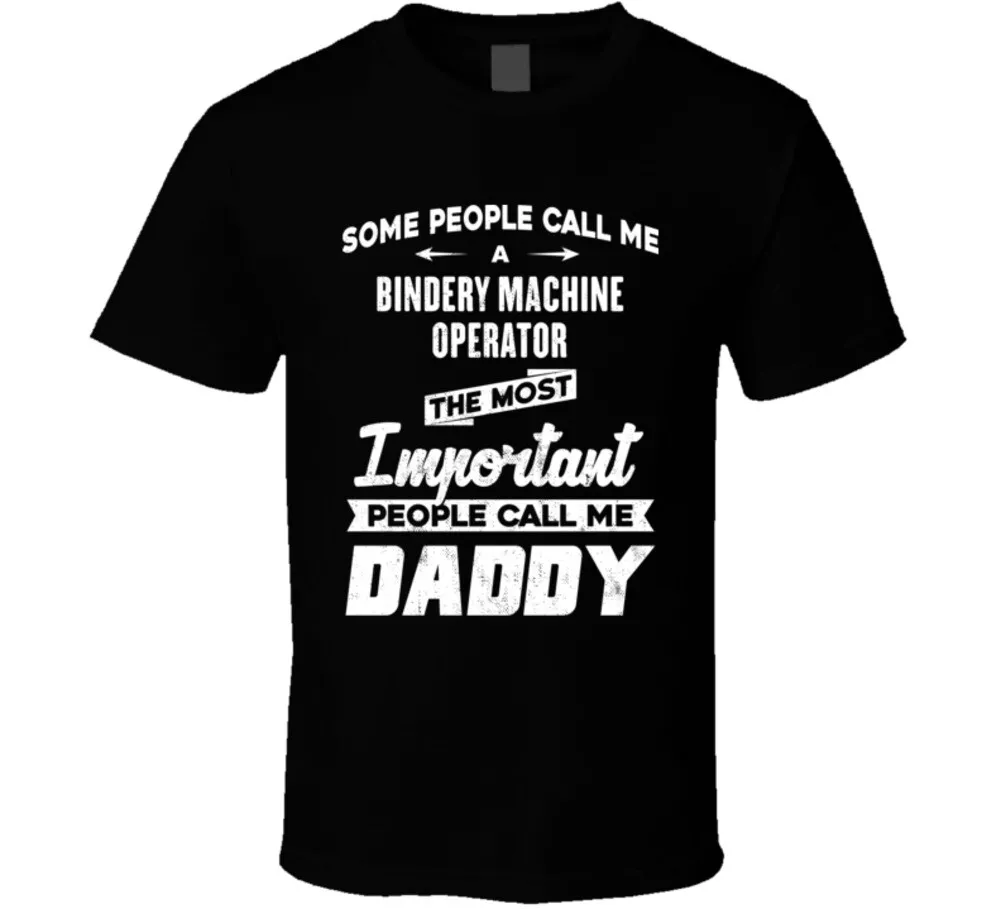 Bindery Machine Operator Important People Call Me Daddy Father's Day ...