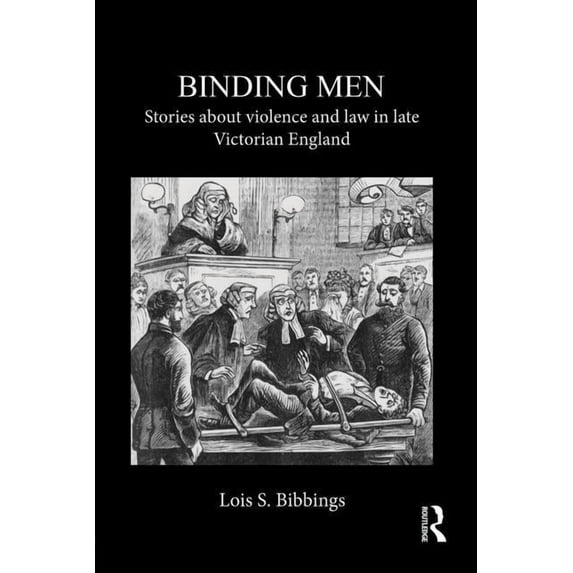 Binding Men: Stories about Violence and Law in Late Victorian England, (Paperback)