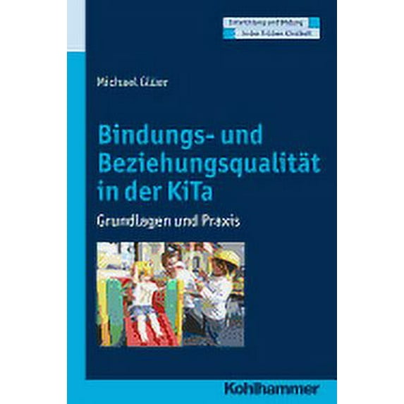 Bindungs- Und Beziehungsqualitat Im Kindergarten : Grundlagen Und Praxis