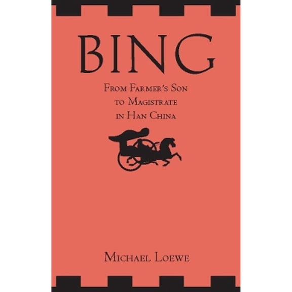 Pre-Owned Bing: From Farmer's Son to Magistrate in Han China (Paperback) 1603846220 9781603846226
