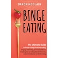 thumbnail image 1 of Binge Eating : The Ultimate Guide to Finally Ending Emotional Eating, Bingeing, Overeating, and Food Addiction, Including Tips on Eating Disorder Recovery, and an Introduction to Mindful Eating (Hardcover), 1 of 1