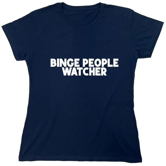 Binge People Watcher Sarcastic Humor Novelty Funny Women's Casual Tees
