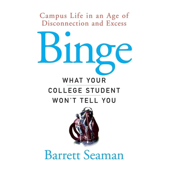 Binge: What Your College Student Won't Tell You, (Hardcover)