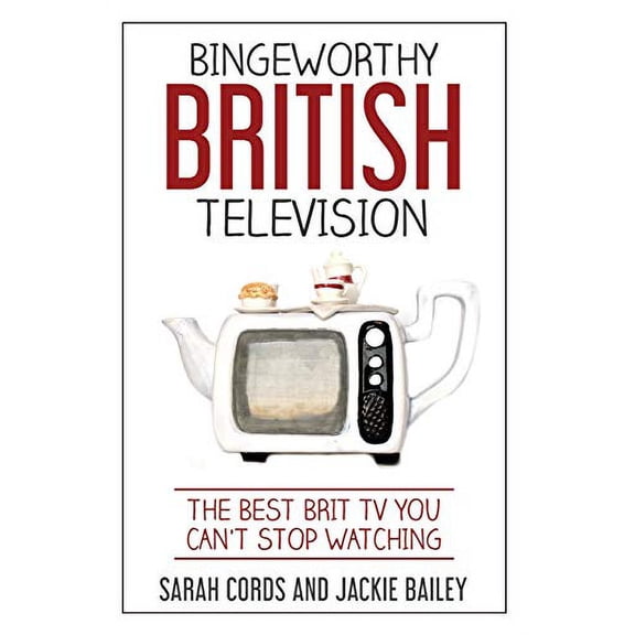 Pre-Owned Bingeworthy British Television: The Best Brit TV You Can't Stop Watching (Paperback) 0960048707 9780960048700