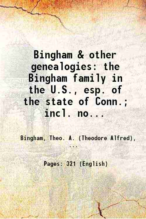 Bingham & other genealogies the Bingham family in the U.S., esp. of the state of Conn.; incl