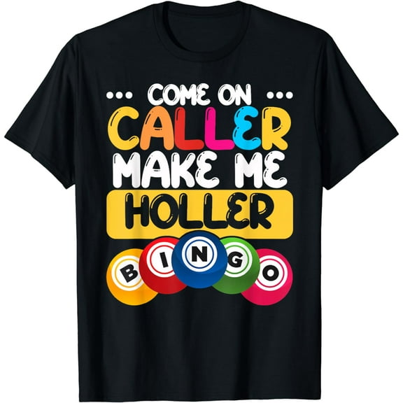 Bingo Come On Caller Make Me Holler Funny Bingo Player Gift T-Shirt
