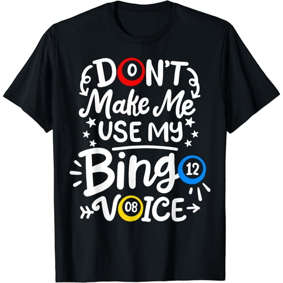 Bingo Don't Make Me Use My Bingo Voice T-Shirt