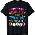 thumbnail image 1 of Bingo Player Pull My Balls And Make Me Yell Bingo Funny T-Shirt, 1 of 3
