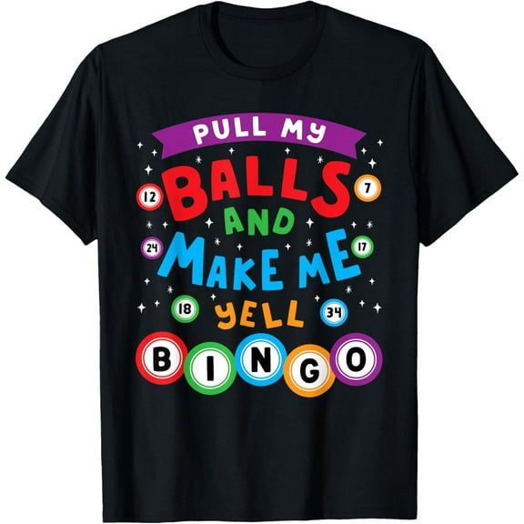 Bingo Player Pull My Balls And Make Me Yell Bingo Funny T-Shirt