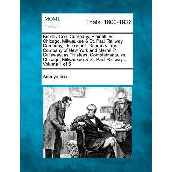 Binkley Coal Company, Plaintiff, vs. Chicago, Milwaukee & St. Paul Railway Company, Defendant. Guaranty Trust Company of New York and Merrel P. Callaway, as Trustees, Complainants, vs. Chicago, Milwau