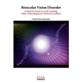 thumbnail image 1 of Binocular Vision Disorder: A Patient's Guide to a Life-Limiting, Often Underdiagnosed, Medical Condition, (Paperback), 1 of 1
