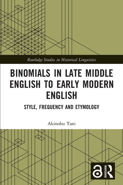 Routledge Studies in Historical Linguist Binomials in Late Middle English to Early Modern English: Style, Frequency and Etymology, (Paperback)