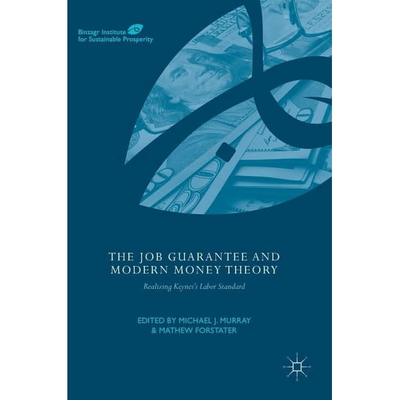 Global Institute for Sustainable Prosper The Job Guarantee and Modern Money Theory: Realizing Keynes's Labor Standard, (Hardcover)