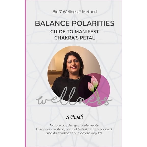 Bio 7 Wellness(R) Method: The Ultimate Guide to Manifest Chakra Balance, Harmony, and Healing Using Vedic Petals, Five E, (Paperback)