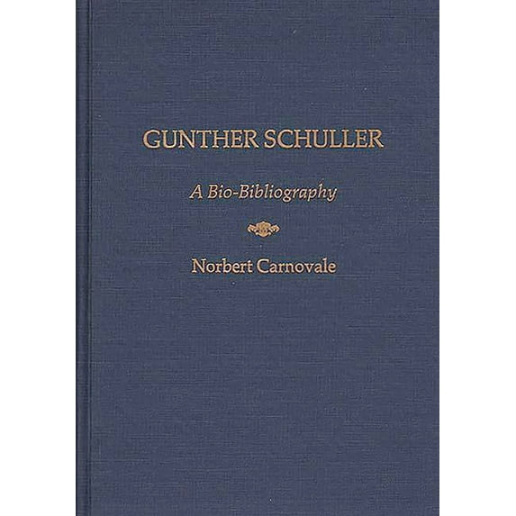 Bio-Bibliographies in Music Gunther Schuller: A Bio-Bibliography, (Hardcover)