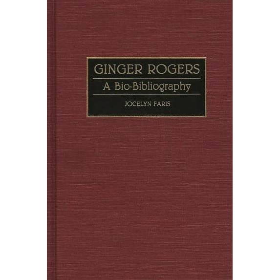 Bio-Bibliographies in the Performing Art Ginger Rogers: A Bio-Bibliography, (Hardcover)