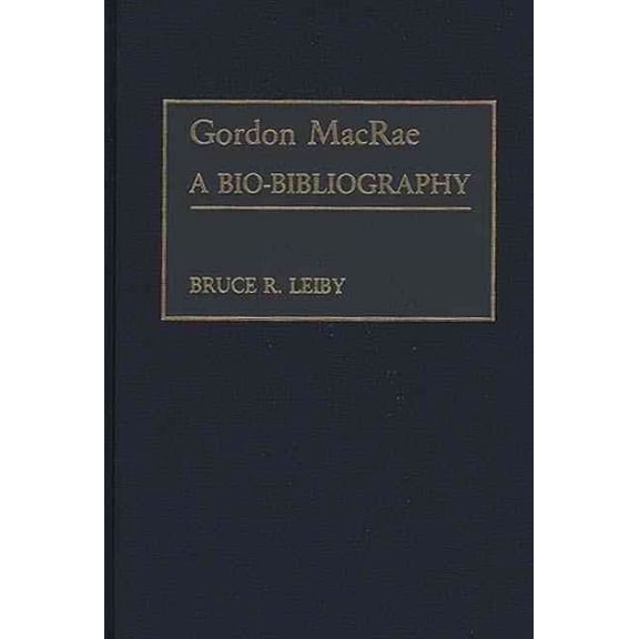 Pre-Owned Bio-Bibliographies in the Performing Art Gordon MacRae: A Bio-Bibliography, Book 17, (Hardcover)