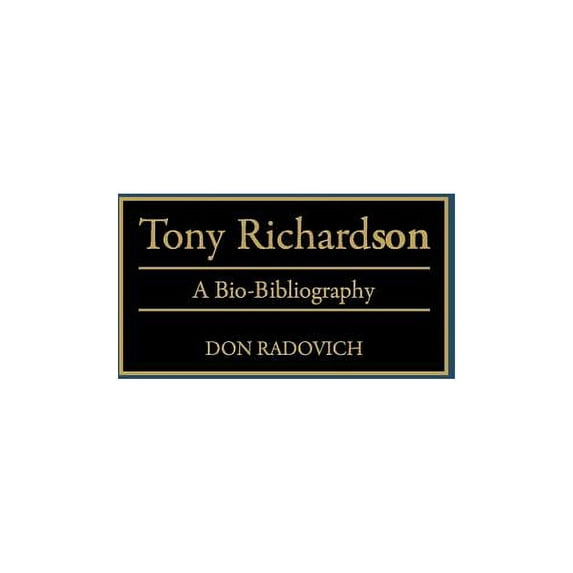 Bio-Bibliographies in the Performing Art Tony Richardson: A Bio-Bibliography, (Hardcover)