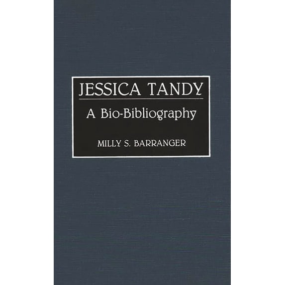 Bio-Bibliographies in the Performing Art Jessica Tandy: A Bio-Bibliography, Book 0022, (Hardcover)