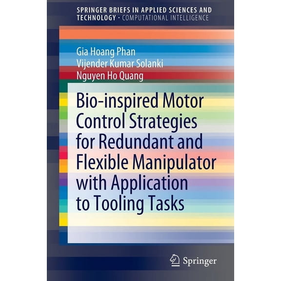 Bio-Inspired Motor Control Strategies for Redundant and Flexible Manipulator with Application to Tooling Tasks, (Paperback)