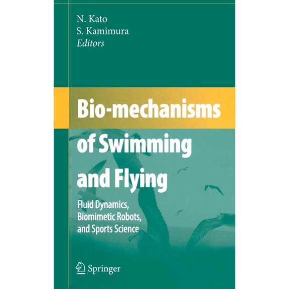 Bio-Mechanisms of Swimming and Flying: Fluid Dynamics, Biomimetic Robots, and Sports Science, (Hardcover)