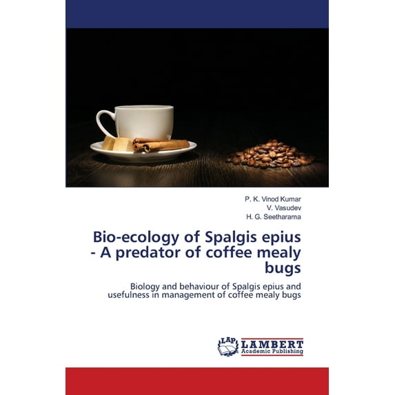 Bio-ecology of Spalgis epius - A predator of coffee mealy bugs (Paperback)