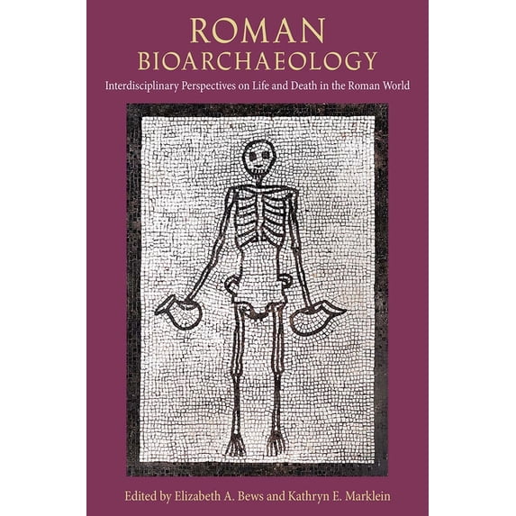 Bioarchaeological Interpretations of the Roman Bioarchaeology: Interdisciplinary Perspectives on Life and Death in the Roman World, (Hardcover)