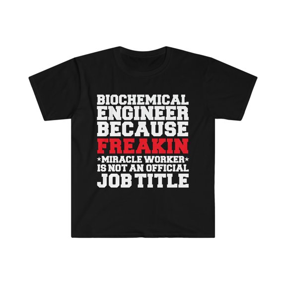Biochemical Engineer Miracle Worker not a job title Unisex T-shirt S-3XL