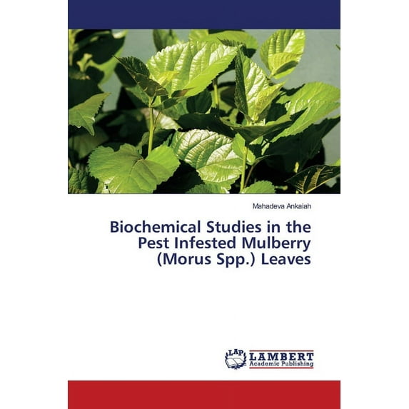 Biochemical Studies in the Pest Infested Mulberry (Morus Spp.) Leaves (Paperback)